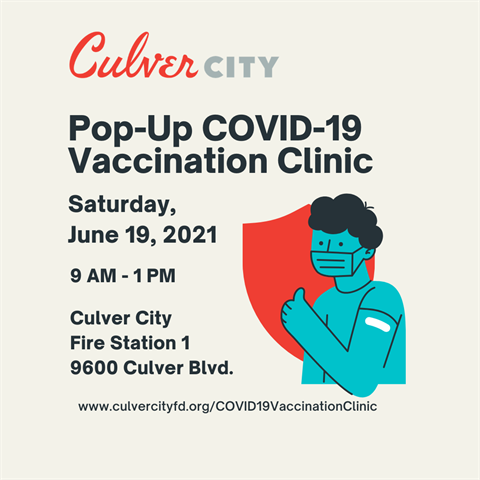 Saturday, June 19, 2021 9 AM - 1 PM at Culver City Fire Station 1 9600 Culver Blvd. www.culvercityfd.org/covid19vaccinationclinic